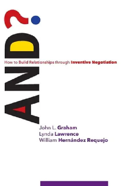 And?: How to Build Relationships through Inventive Negotiation by Lynda Lawrence