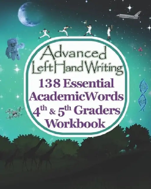 Advanced Left Handwriting, 138 Essential Academic Words, 4th & 5th Grades Workbook: Master vocabulary through learning artistic handwriting. It's fun, by Derek Schuger
