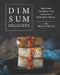 Dim Sum Delights: Recipes to Help you Create a Dim Sum Menu by Molly Mills