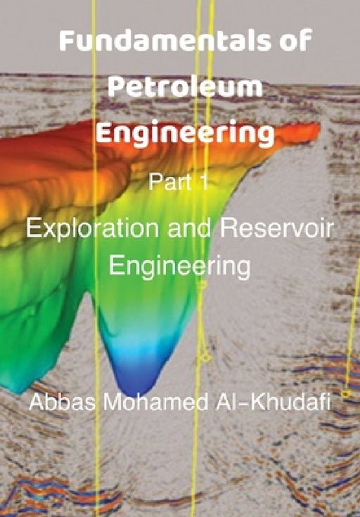 Fundamentals of Petroleum Engineering: Introductory Textbook of Exploration And Reservoir Engineering by Abbas Mohamed Al-Khudafi