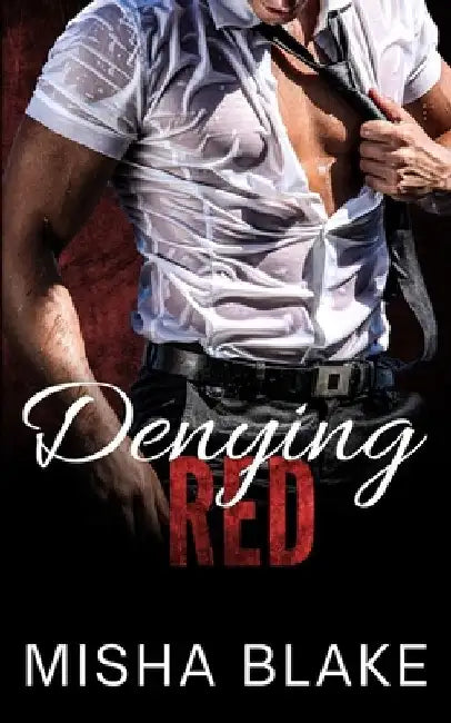 Denying Red: A hot Firefighter romance by Misha Blake