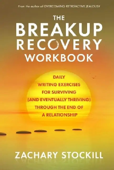 The Breakup Recovery Workbook: Daily Writing Exercises for Surviving (And Eventually Thriving) Through the End of a Relationship by Zachary Stockill