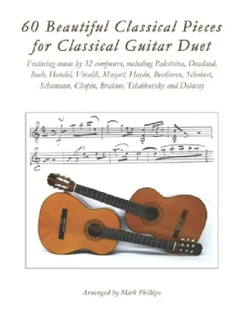 60 Beautiful Classical Pieces for Classical Guitar Duet by Mark Phillips