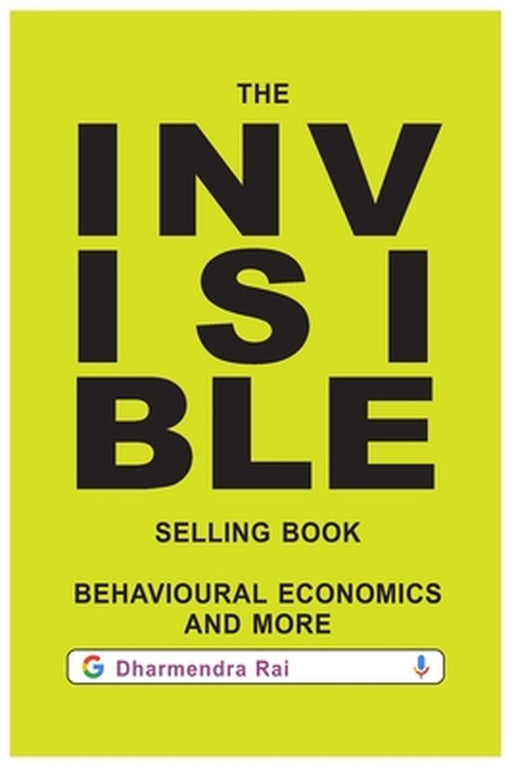 The Invisible Selling Book, Behavioural Economics & More by Rai, Dharmendra