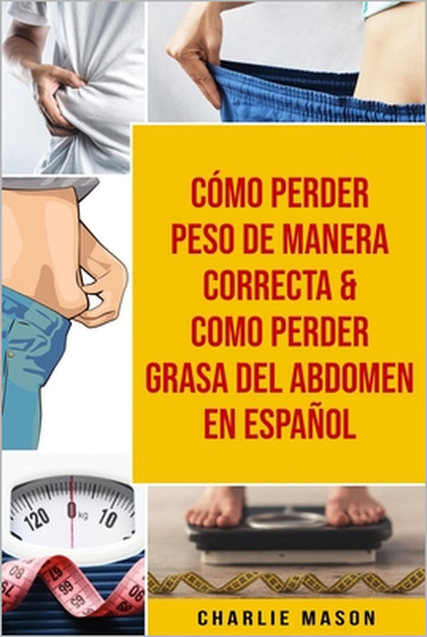 Cómo perder peso de manera correcta & Como perder grasa del abdomen En Español by Charlie Mason