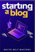 Starting a Blog: Blogging Guide for beginners, How to create your blog step by step, Building a profitable website to make money online by White Belt Mastery