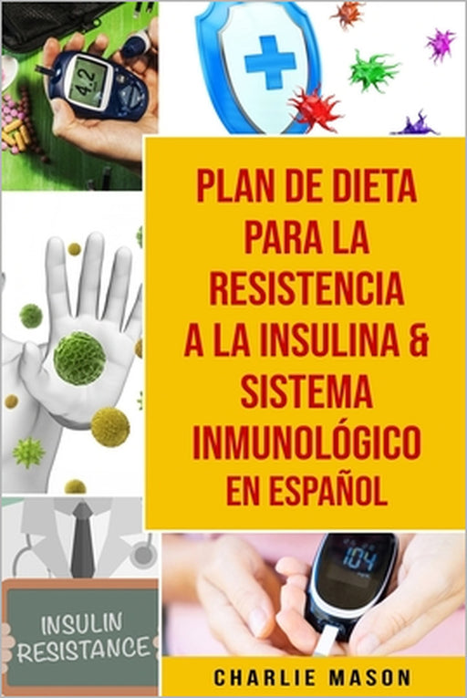 Plan De Dieta Para La Resistencia A La Insulina & Sistema Inmunológico En Español by Charlie Mason