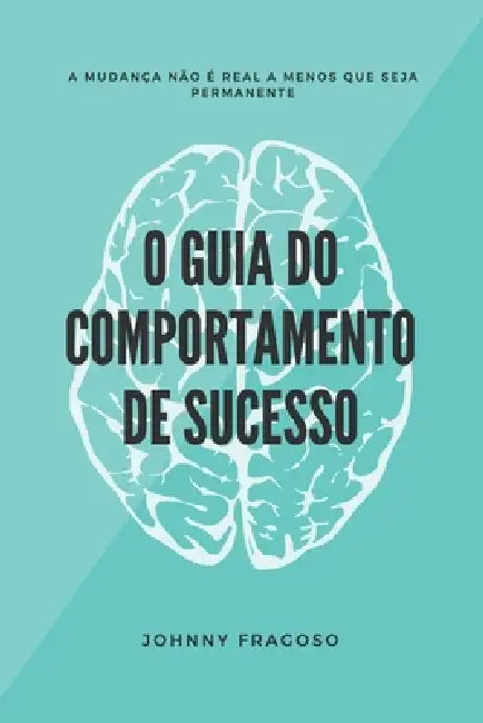 O Guia Do Comportamento de Sucesso by Johnny Fragoso