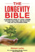 The Longevity Bible: A definitive guide to living longer, staying healthier, and enjoying the life you've been given. by Michael Luxiey