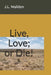 Live, Love; or Die! by J. L. Walden