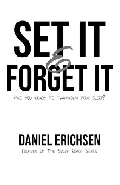 Set it & Forget it: Are you ready to transform your sleep? by Daniel Erichsen
