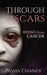Through the Scars: Rising from Cancer by Pasha Chaney