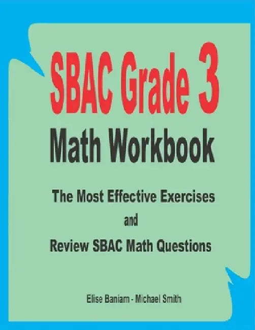 SBAC Grade 3 Math Workbook: The Most Effective Exercises and Review SBAC Math Questions by Michael Smith