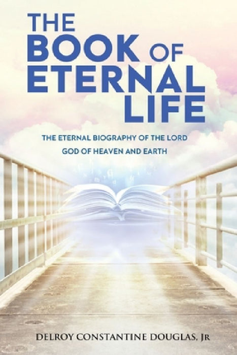 The Book of Eternal Life: The Eternal Biography of the Lord God of Heaven and Earth by David Lothian