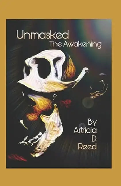 Unmasked: The Awakening by Artricia D. Reed