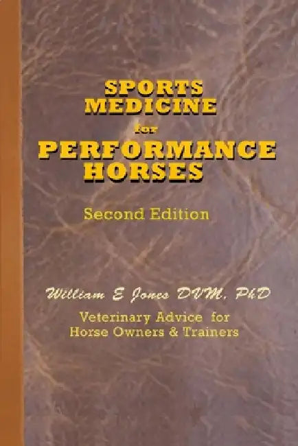 Sports Medicine for Performance Horses: Veterinary Advice for Owners and Trainers by William E. Jones DVM