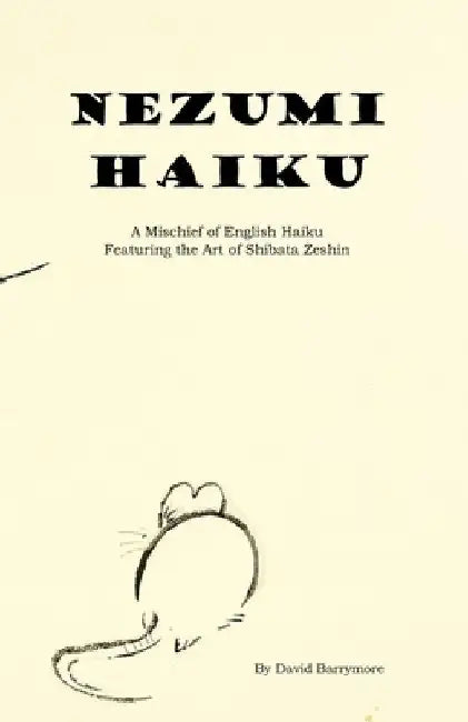 Nezumi Haiku: A Mischief of English Haiku by David Barrymore