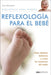 Reflexología para el bebé: un equilibrio físico, emocional y mental by Nora Marrapodi