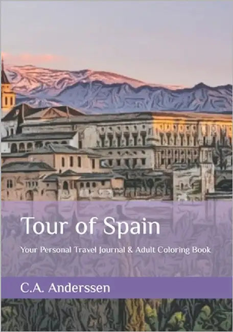 Tour of Spain: Your Personal Travel Journal and Adult Coloring Book by Anders, Sophie
