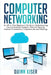 Computer Networking: An All-in-One Beginner's Guide to Understanding Communications Systems, Network Security, Internet Connections, Cybers by Quinn Kiser