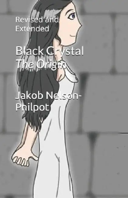 Black Crystal: The Origin: Revised and Extended by Jakob Nelson-Philpot