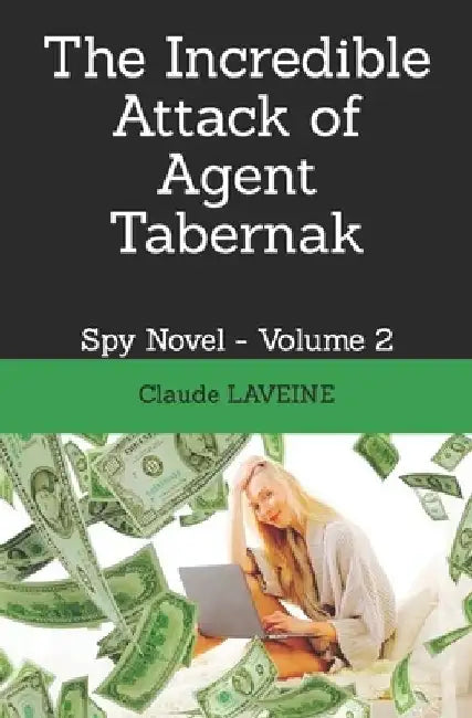 The Incredible Attack of Agent Tabernak: Spy Novel - Volume 2 by Claude Laveine