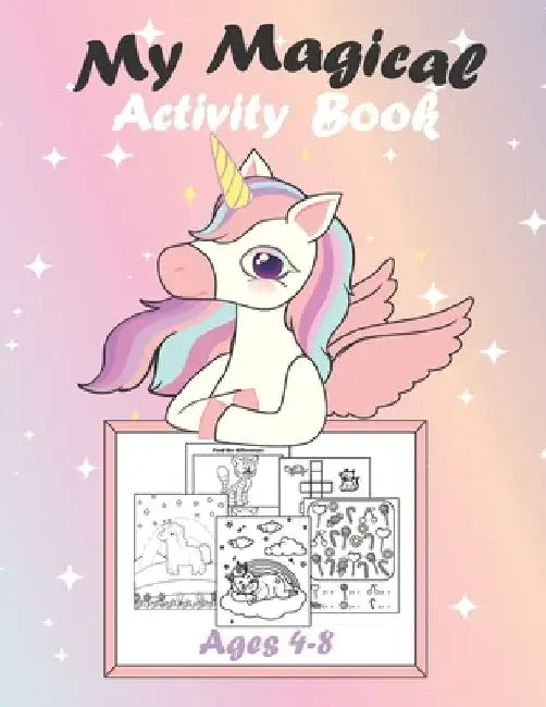 My Magical Activity Book: A Kid Workbook Game Ages 4-8, Coloring Mazes Puzzles I Spy And So Much More, Your Child Is Sure To Love! by Happy Kids Publishing