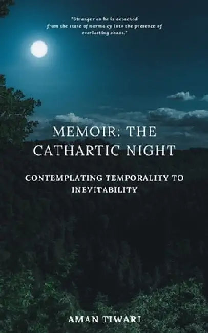 Memoir: The Cathartic Night: Contemplating Temporality to Inevitability by Aman Tiwari