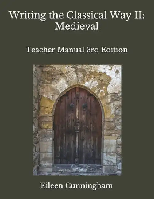 Writing the Classical Way II: Medieval: Teacher Edition by Eileen Cunningham