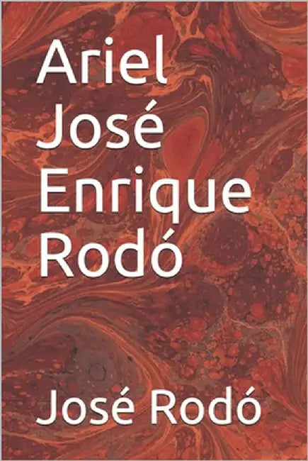 Ariel José Enrique Rodó by Rodó, José Enrique
