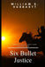 Six Bullet Justice: A Sheriff Clay Holland Adventure by William S. Hubbartt