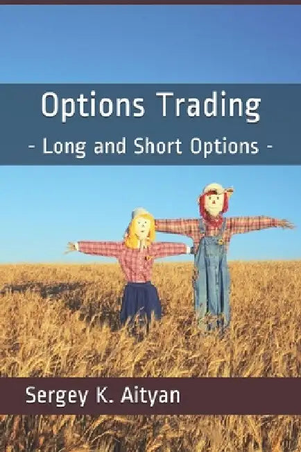 Options Trading: Long and Short Options by Sergey K. Aityan