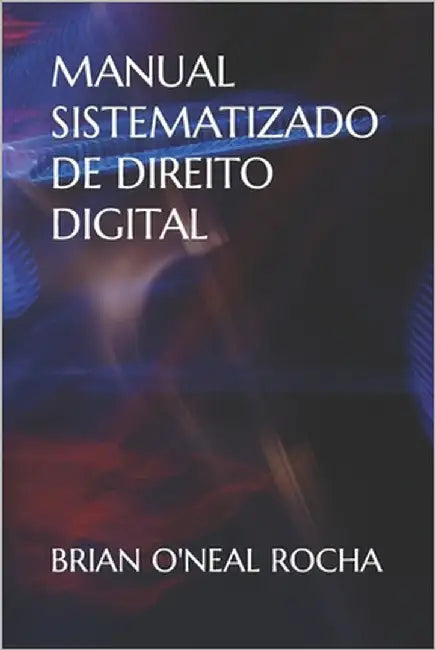 Manual Sistematizado de Direito Digital by Rocha, Brian O'Neal