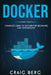 Docker: Complete Guide To Docker For Beginners And Intermediates by Craig Berg