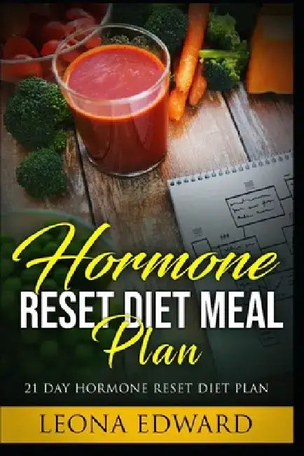 Hormone Reset Diet Meal Plan: 21 Day Hormone Reset Diet Plan by Leona Edward