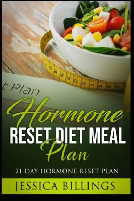 Hormone Reset Diet Meal Plan: 21 Day Hormone Reset Plan by Jessica Billings