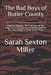 The Bad Boys of Butler County: A Band of Robbers: The True Story of John Hipp, Charles Kelley, and the McKay Brothers And Their Reign of Terror in the by Sarah Sexton Miller