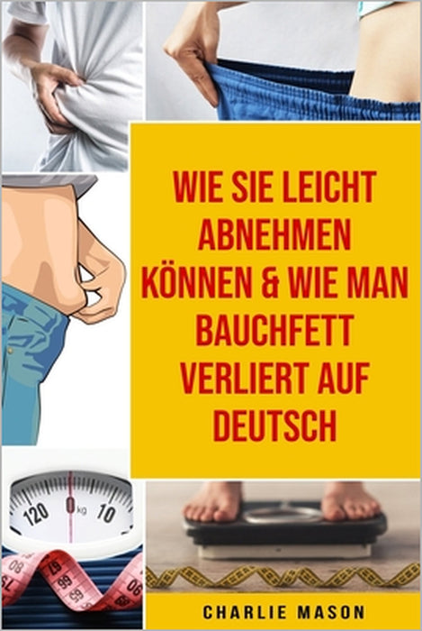 Wie Sie leicht abnehmen können & Wie man Bauchfett verliert Auf Deutsch by Charlie Mason