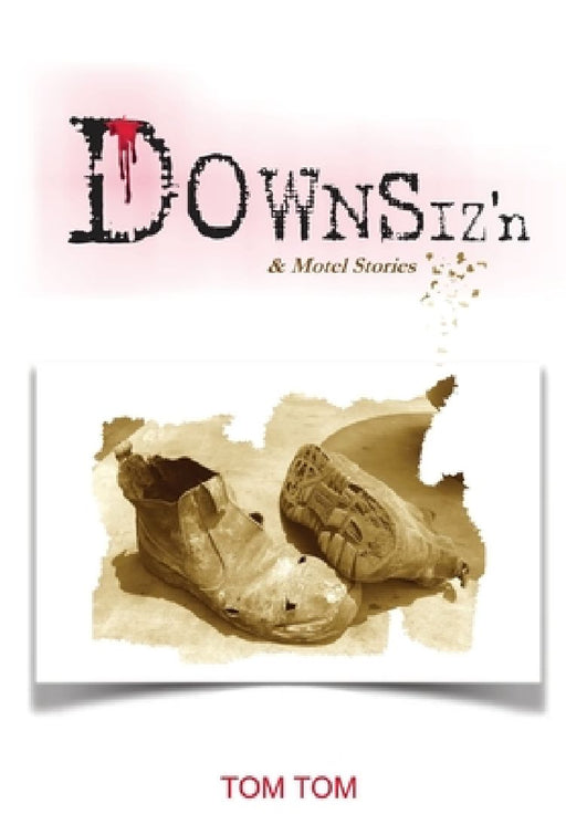 DOWNSIZ'n: & Motel Stories by Tom Tom
