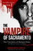 The Vampire of Sacramento: The True Story of Richard Chase The Blood-Thirsty Cannibal by True Crime Seven
