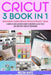 Cricut: 3 BOOKS IN 1: Beginner's Guide + Design Space + Project Ideas. A Complete and Illustrated Guide to Mastering All the T by Milena White