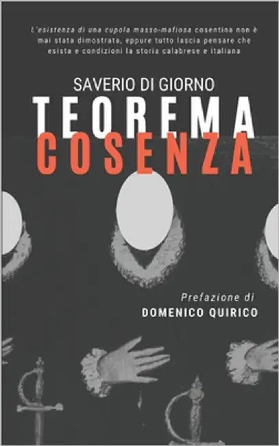 Teorema Cosenza: L'esistenza di una cupola masso-mafiosa cosentina non è mai stata dimostrata, eppure tutto lascia pensare che esista e by Quirico, Domenico