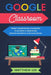 Google Classroom: The best teacher manual to learn how to use digital classroom and organize and improve your online lessons by Matthew Lee