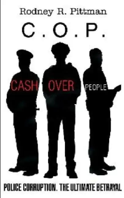 C.O.P. Cash Over People: Police Corruption. The Ultimate Betrayal by Rodney R. Pittman