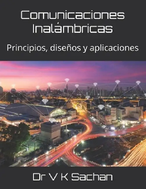 Comunicaciones Inalámbricas: Principios, diseños y aplicaciones by V. K. Sachan