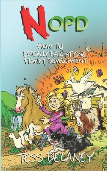 NoPD: How to Epically fail at One Planet Development by Tess Delaney