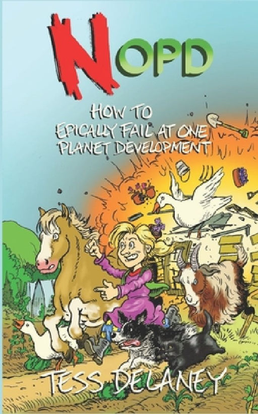 NoPD: How to Epically fail at One Planet Development by Tess Delaney