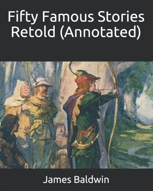 Fifty Famous Stories Retold (Annotated) by Baldwin, James