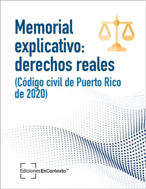 Memorial explicativo: derechos reales (Código civil de Puerto Rico de 2020) by En Contexto, Puerto Rico