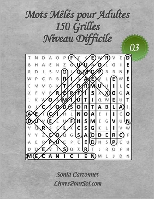 Mots Mêlés pour Adultes - Grandes Tailles et Grands Caractères - Niveau Difficile - N°03: 150 grilles de mots cachés avec solutions - Livre de jeux de by Livres Pour Soi, Sonia Cartonnet